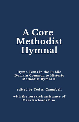 “A Core Methodist Hymnal” has the words, but no music, for 126 hymns that have been included in nearly all of the officially recognized Methodist hymnals across the generations. Book cover image courtesy of the Rev. Ted Campbell.